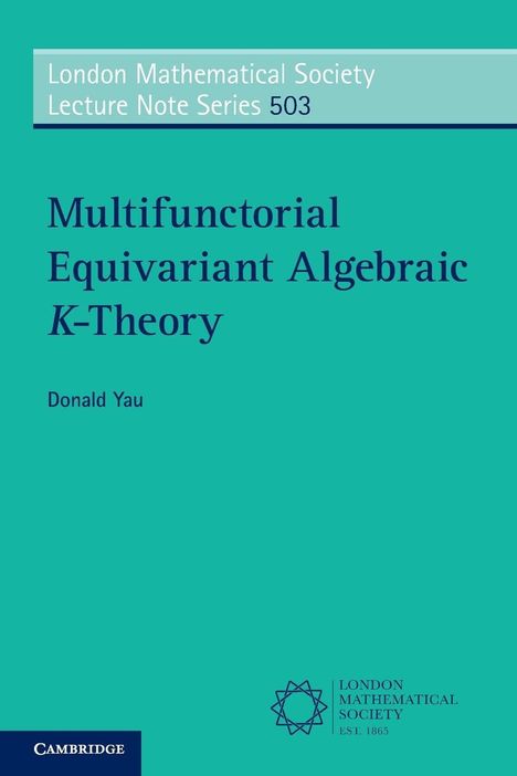Text: "London Mathematical Society Lecture Note Series 503. Multifunctional Equivariant Algebraic K-Theory. Donald Yau." In Türkis.