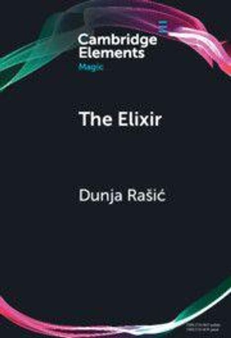 "Cambridge Elements: Magic. The Elixir. Dunja Rašić." Abstrakte bunte Wellen zieren den dunklen Hintergrund.