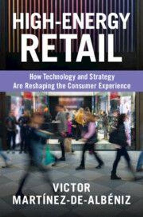 Texts: "HIGH-ENERGY RETAIL", "How Technology and Strategy Are Reshaping the Consumer Experience", "VICTOR MARTÍNEZ-DE-ALBÉNIZ".  
Blurred scene of people shopping.