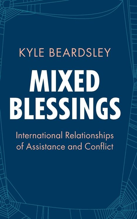 Titel: "Kyle Beardsley - Mixed Blessings: International Relationships of Assistance and Conflict." Blaues Design.