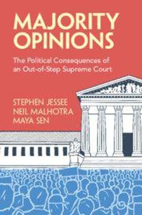 "MAJORITY OPINIONS. The Political Consequences of an Out-of-Step Supreme Court. Autoren: Stephen Jessee, Neil Malhotra, Maya Sen. Illustration: Gebäude und Menschen."