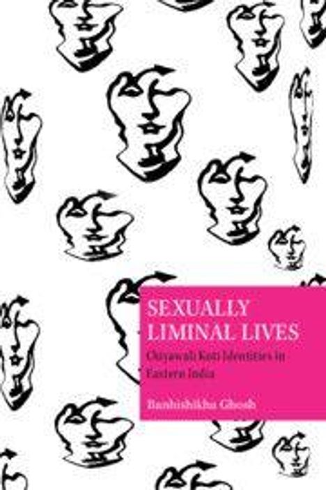 "Sexually Liminal Lives: Gitiwali Koti Identities in Eastern India" von Banibrata Ghosh. Illustration mit abstrakten Gesichtern.