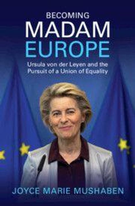 Text: "Becoming Madam Europe: Ursula von der Leyen and the Pursuit of a Union of Equality" von Joyce Marie Mushaben. Frau vor EU-Flaggen.