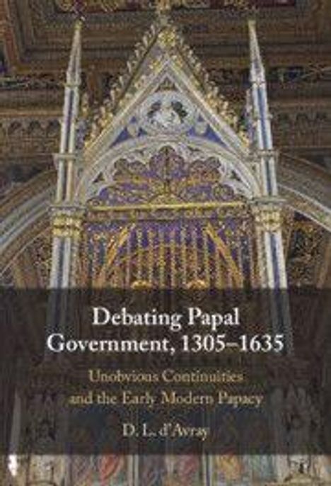 „Debating Papal Government, 1305–1635: Unobvious Continuities and the Early Modern Papacy“ von D. L. d'Avray. Verzierter Altar.