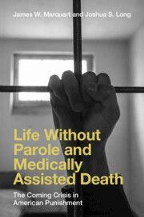 Text: "Life Without Parole and Medically Assisted Death: The Coming Crisis in American Punishment" von James W. Marquart und Joshua S. Long. Eine Hand greift durch Gitterstäbe.