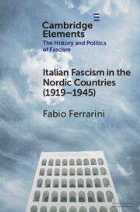 "Cambridge Elements. Italian Fascism in the Nordic Countries (1919–1945) von Fabio Ferrarini." Architektur vor Himmel.