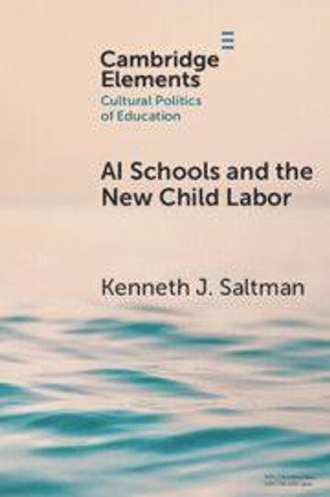 "Cambridge Elements", "Cultural Politics of Education", "AI Schools and the New Child Labor", Kenneth J. Saltman. Hintergrund: Wasserwellen.
