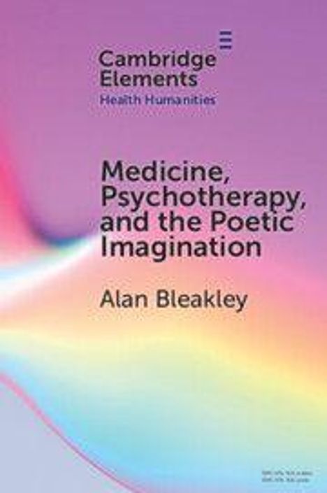 "Cambridge Elements Health Humanities. Medicine, Psychotherapy, and the Poetic Imagination. Alan Bleakley." Hintergrund: Farbverlauf.