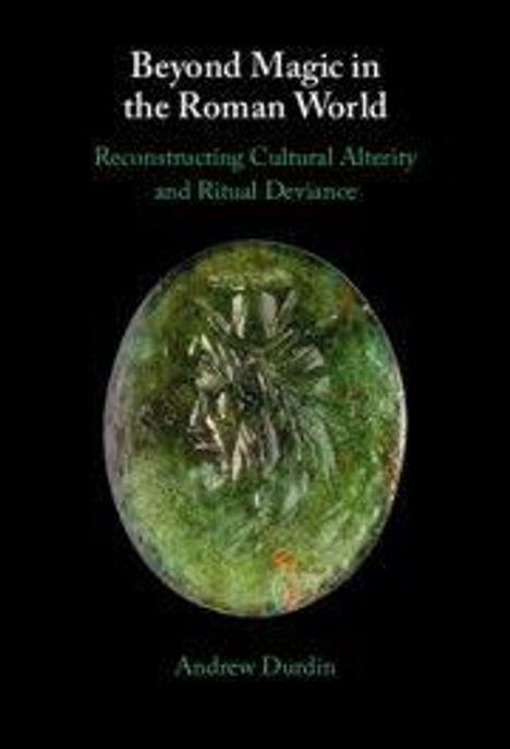 Titel: "Beyond Magic in the Roman World". Untertitel: "Reconstructing Cultural Alterity and Ritual Deviance". Autor: Andrew Durdin. Ein ovales Relieff mit einem Porträt.