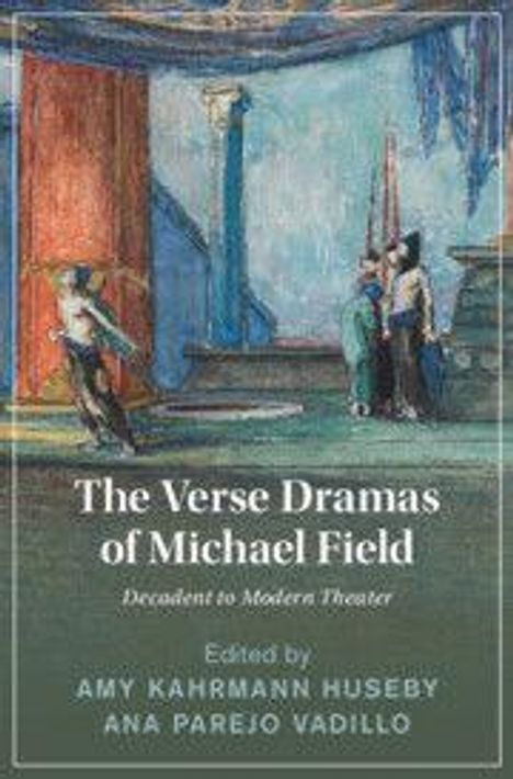 "The Verse Dramas of Michael Field; Decadent to Modern Theater. Edited by Amy Kahrmann Huseby, Ana Parejo Vadillo." Gemälde von Figuren in antiker Kleidung.