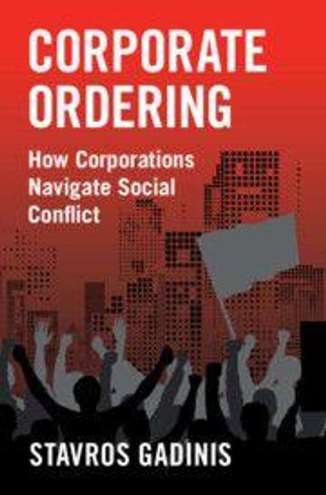 "Corporate Ordering: How Corporations Navigate Social Conflict" von Stavros Gadinis. Menschen bei Protesten.
