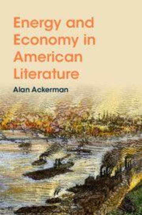 "Energy and Economy in American Literature" von Alan Ackerman. Illustration von einer industriellen Flusslandschaft.
