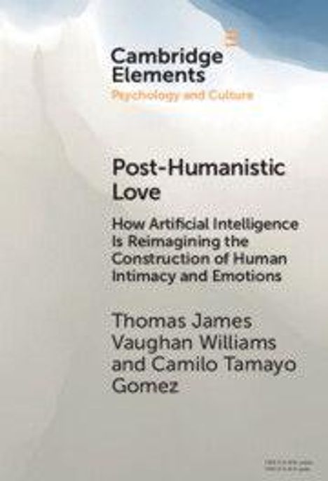 "Post-Humanistic Love: How AI Is Reimagining the Construction of Human Intimacy and Emotions" von Thomas James Vaughan Williams und Camilo Tamayo Gomez.