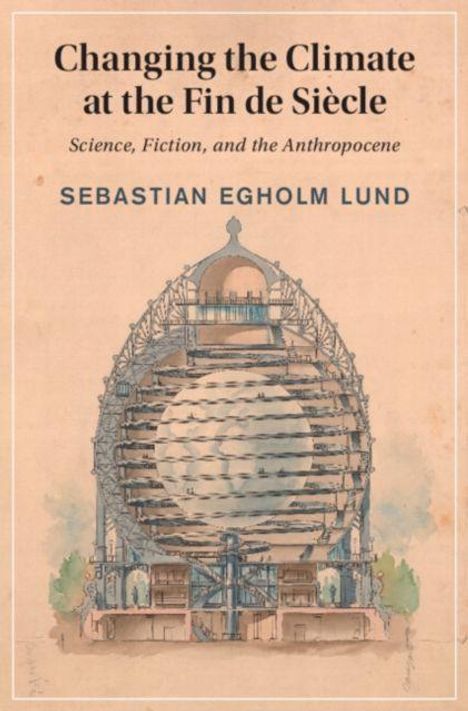 "Changing the Climate at the Fin de Siècle: Science, Fiction, and the Anthropocene" von Sebastian Egholm Lund. Illustration: Gebäudezeichnung.