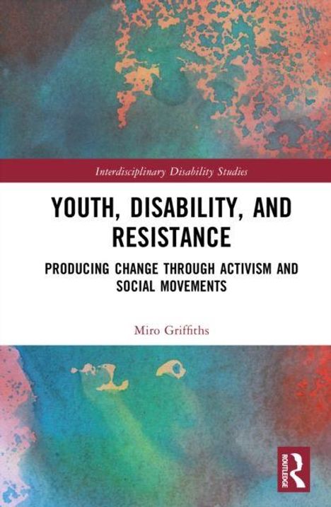 „Youth, Disability, and Resistance“: Veränderung durch Aktivismus; Autor Miro Griffiths; farbenfroher Hintergrund mit Logo.