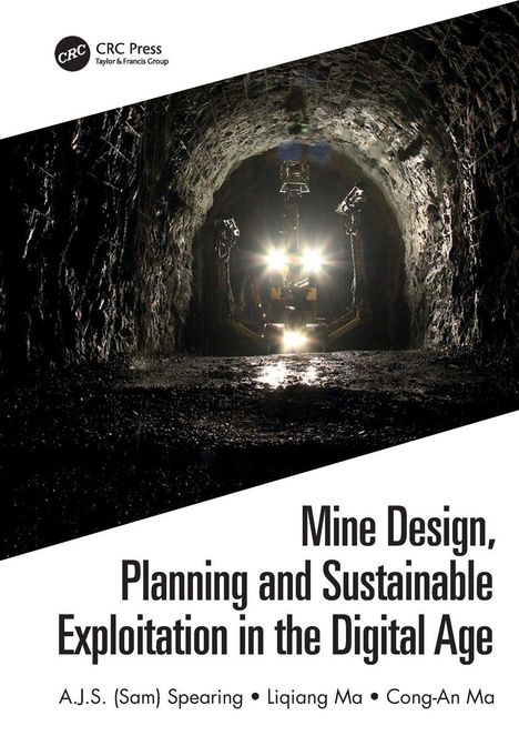 "Mine Design, Planning and Sustainable Exploitation in the Digital Age" von A.J.S. (Sam) Spearing, Liqiang Ma, Cong-An Ma. Im Hintergrund ein beleuchteter Tunnel mit Maschine.