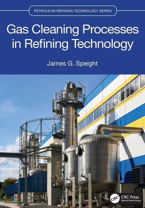 Text: Petroleum Refining Technology Series. Gasreinigungsprozesse in der Raffinerietechnologie. James G. Speight. 

Unter dem Text sind Raffinerieanlagen abgebildet.