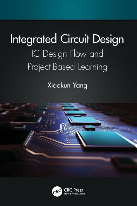 "Integrated Circuit Design: IC Design Flow and Project-Based Learning" von Xiaokun Yang. Blaue Schaltkreisdarstellung.