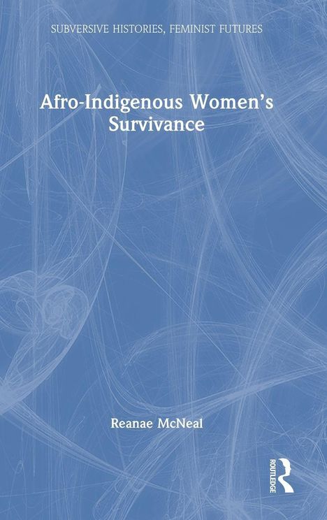 Text: "Afro-Indigenous Women’s Survivance" von Reanae McNeal, Teil von "Subversive Histories, Feminist Futures." Blaues Design, stilisiertes R-Logo.