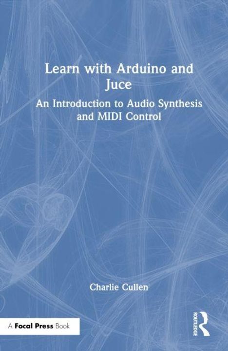Die Texte sind: "Learn with Arduino and Juce", "An Introduction to Audio Synthesis and MIDI Control", "Charlie Cullen", mit einem abstrakten, blauen Hintergrund.