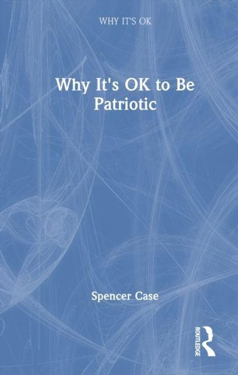 „Why It's OK to Be Patriotic“ von Spencer Case, blaues Cover mit weißen Schriftzügen, abstraktes Muster im Hintergrund.