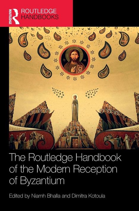 "The Routledge Handbook of the Modern Reception of Byzantium" steht in Weiß auf Schwarz. Illustration: Byzantinische Szenen mit zentralem Heiligem.