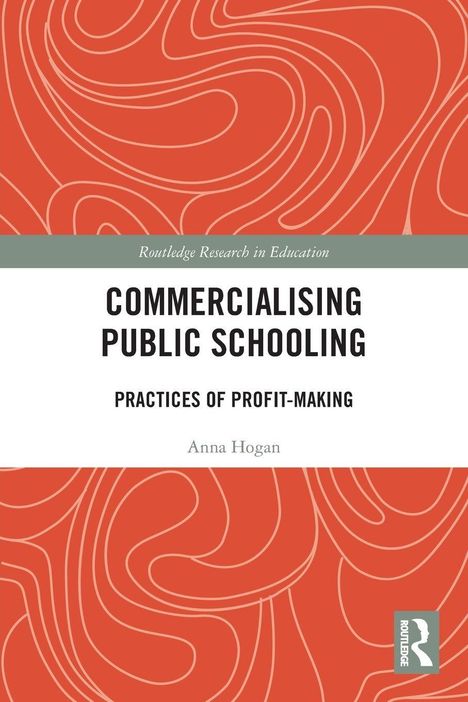 "Commercialising Public Schooling: Practices of Profit-Making" von Anna Hogan. Orangene Wellenmuster im Hintergrund.