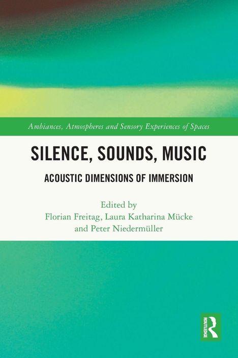 Text: „Ambiances, Atmospheres and Sensory Experiences“, Titel: „Silence, Sounds, Music“, Autoren: „Freitag, Mücke, Niedermüller“.