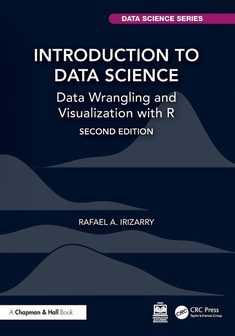 „INTRODUCTION TO DATA SCIENCE“, „Data Wrangling and Visualization with R“, „SECOND EDITION“, „RAFAEL A. IRIZARRY“.