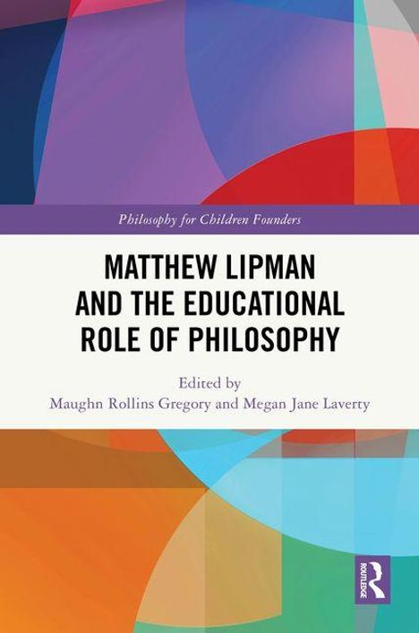 „Matthew Lipman and the Educational Role of Philosophy“ ist der Titel, herausgegeben von zwei Autoren. Bunte geometrische Formen.