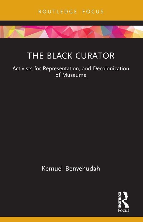 "The Black Curator: Activists for Representation, and Decolonization of Museums" von Kemuel Benyehudah. Bunte geometrische Formen oben.