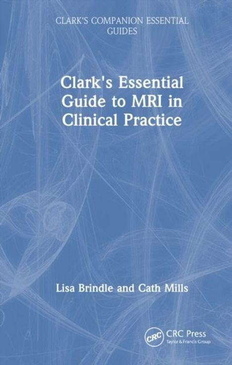 Clark's Essential Guide to MRI in Clinical Practice. Autoren: Lisa Brindle und Cath Mills. Blaues, abstraktes Hintergrunddesign.