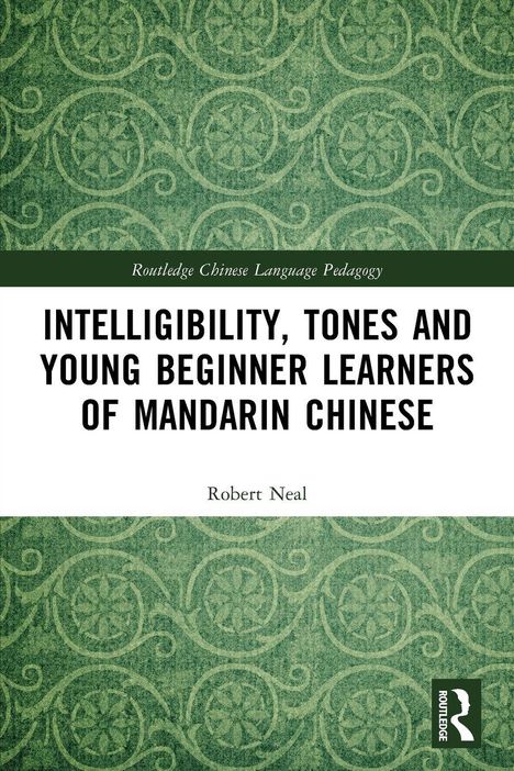 INTELLIGIBILITY, TONES AND YOUNG BEGINNER LEARNERS OF MANDARIN CHINESE; Robert Neal. Grünes, florales Muster, Routledge-Logo.