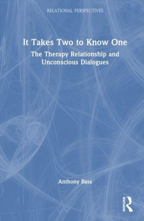 Titel: "It Takes Two to Know One: The Therapy Relationship and Unconscious Dialogues" von Anthony Bass. Blauer Hintergrund.