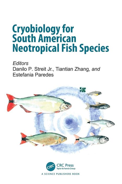 „Cryobiology for South American Neotropical Fish Species.“ Herausgeber: Danilo P. Streit Jr., Tiantian Zhang, Estefania Paredes. Illustration von bunten Fischen und einem blauen Wasserstrudel.