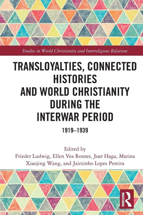 Oben diverse farbige Dreiecke, darunter Texte wie: "TRANSLOYALTIES, CONNECTED HISTORIES AND WORLD CHRISTIANITY DURING THE INTERWAR PERIOD 1919-1939."