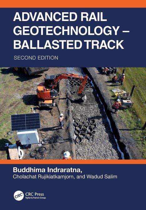"ADVANCED RAIL GEOTECHNOLOGY – BALLASTED TRACK, SECOND EDITION." Autoren: Buddhima Indraratna, Cholachat Rujikiatkamjorn, Wadud Salim. Baustelle mit Bagger.