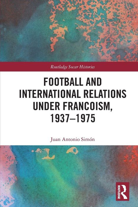 Text: "Football and International Relations under Francoism, 1937-1975" von Juan Antonio Simón. Bunte abstrakte Kunst.