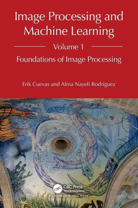 Text: "Image Processing and Machine Learning, Volume 1: Foundations of Image Processing, Erik Cuevas und Alma Nayeli Rodríguez." Wandgemälde.