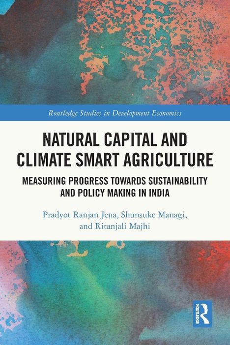 Titel: "Natural Capital and Climate Smart Agriculture". Autoren: Pradyot Ranjan Jena, Shunsuke Managi, Ritanjali Majhi. Abstrakte bunte Illustration.