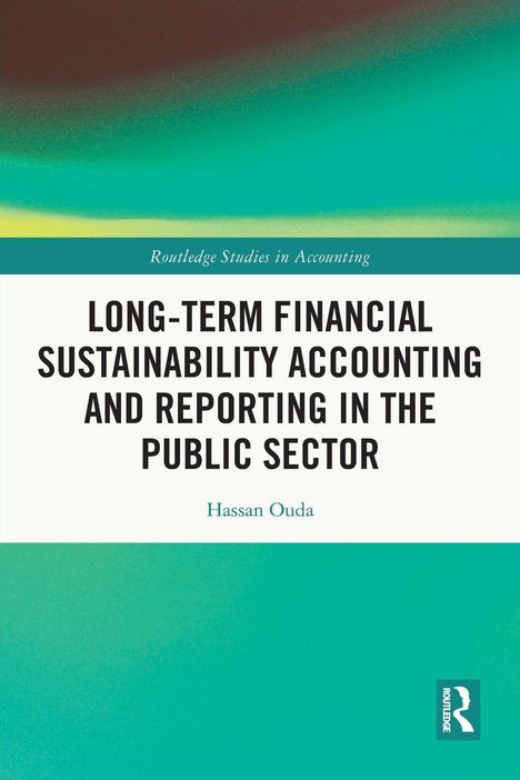 "LONG-TERM FINANCIAL SUSTAINABILITY ACCOUNTING AND REPORTING IN THE PUBLIC SECTOR" von Hassan Ouda. Türkise Farbverläufe.