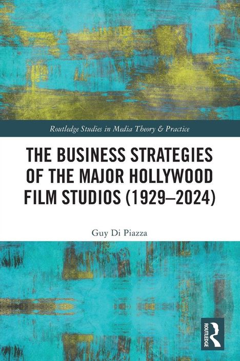 Text: "THE BUSINESS STRATEGIES OF THE MAJOR HOLLYWOOD FILM STUDIOS (1929–2024)." Buntes abstraktes Muster, Logo unten rechts.