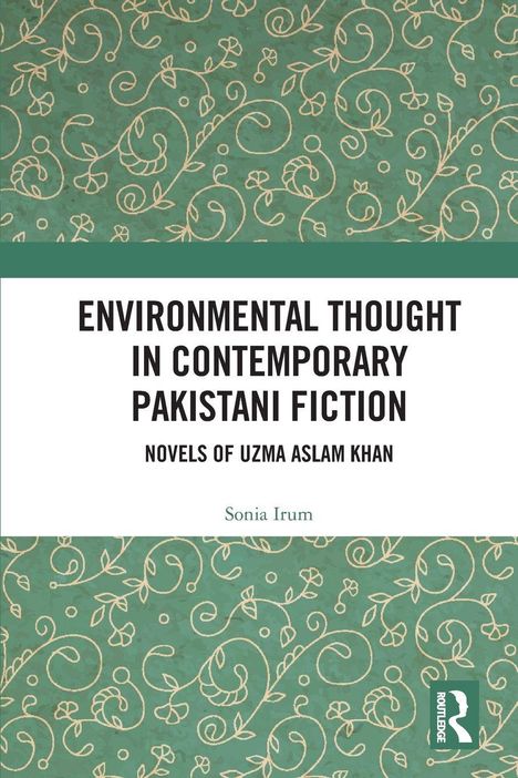 Text: "Environmental Thought in Contemporary Pakistani Fiction: Novels of Uzma Aslam Khan" von Sonia Irum. Grün gemustert.