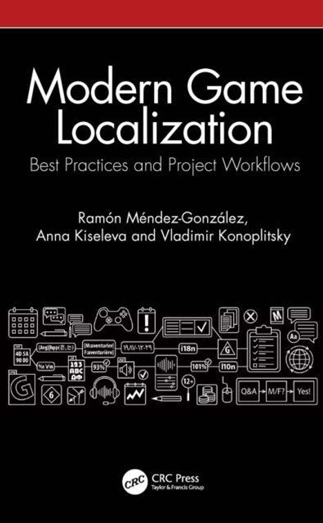 „Modern Game Localization: Best Practices and Project Workflows“ von Ramón Méndez-González, Anna Kiseleva, Vladimir Konoplitsky.