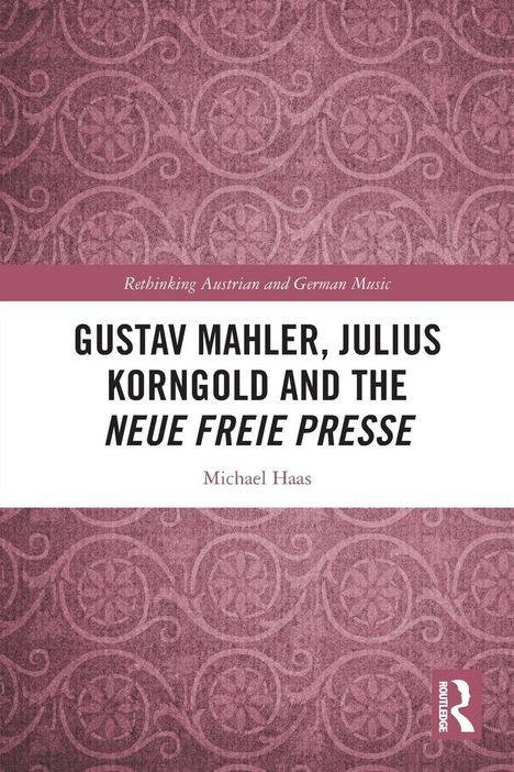 „Gustav Mahler, Julius Korngold and the Neue Freie Presse“, Michael Haas. Rosa Hintergrund mit Ornamenten.
