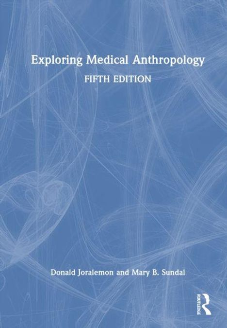 Text: "Exploring Medical Anthropology, Fifth Edition, Donald Joralemon and Mary B. Sundal." 
Blauer Hintergrund mit abstrakten Linien.