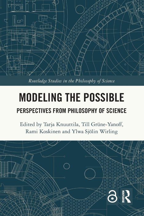 "Modeling the Possible: Perspectives from Philosophy of Science", herausgegeben von Knuuttila, Grüne-Yanoff, Koskinen, Sjölin Wirling. Geometrische Blaupause im Hintergrund.