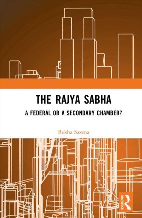 "The Rajya Sabha: A Federal or a Secondary Chamber?" Autor: Rekha Saxena. Illustration von stilisierten Gebäuden in Weiß auf Orange.