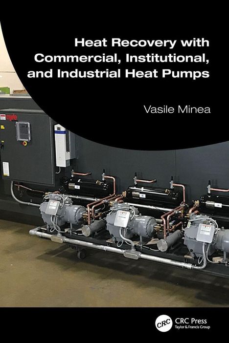 "Heat Recovery with Commercial, Institutional, and Industrial Heat Pumps" von Vasile Minea. Industrielle Wärmepumpen.