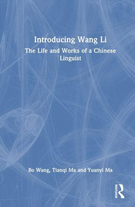 „Introducing Wang Li: The Life and Works of a Chinese Linguist“ von Bo Wang, Tianqi Ma und Yuanyi Ma. Blaues Muster.